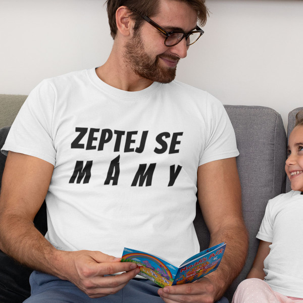 Tričko "Zeptej se mámy"