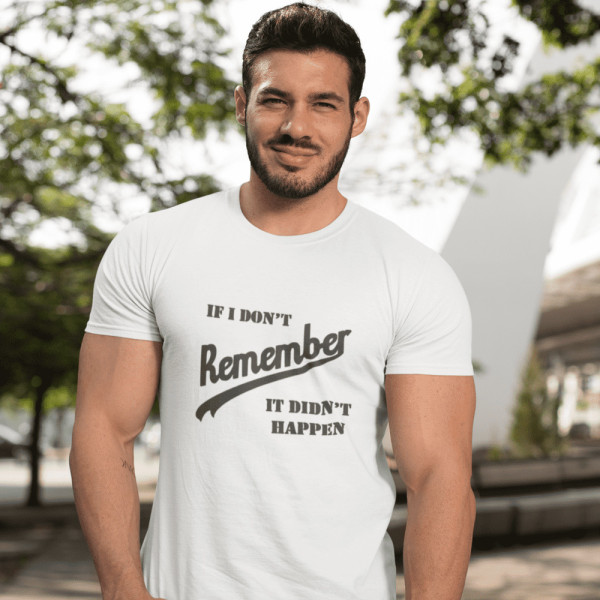 Tričko "If I don’t remember - it didn’t happen"